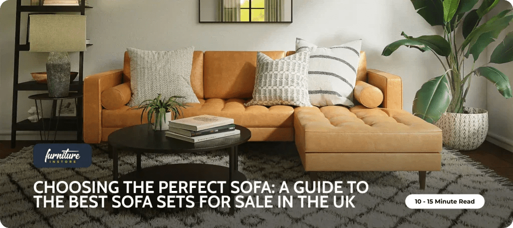 Choosing the Perfect Sofa: A Guide to the Best Sofa Sets for Sale in the UK - Furniture Instore