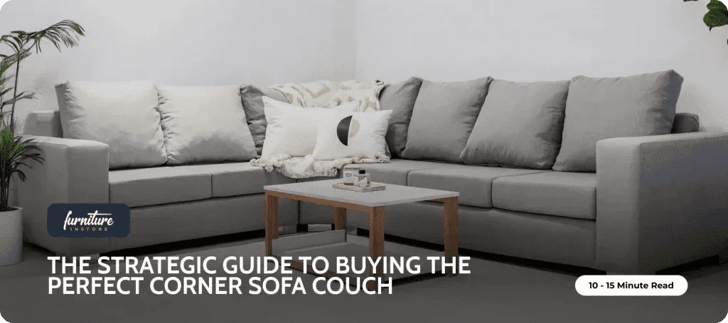 The Strategic Guide to Buying the Perfect Corner Sofa Couch: Style, Sizing, and Comfort - Furniture Instore